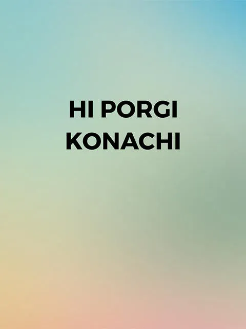 Hi Porgi Konachi
